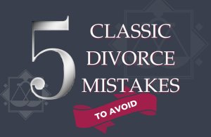 5 Classic Divorce Mistakes [INFOGRAPHIC]